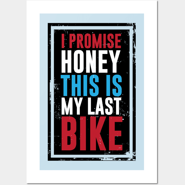 Honey I Promise This is My Last Bike Funny T-shirt Wall Art by TheWrightSales